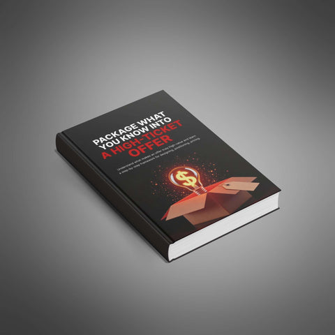 Package What You Know Into a High-Ticket Offer - eBook