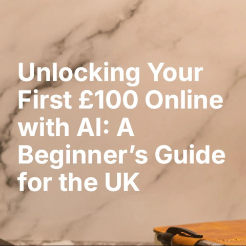 How to Make Your First 100 Online Using AI | Beginner Digital Product Guide | Make Money Online UK - eBook