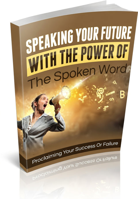 Speaking Your Future With The Power Of The Spoken - eBoo