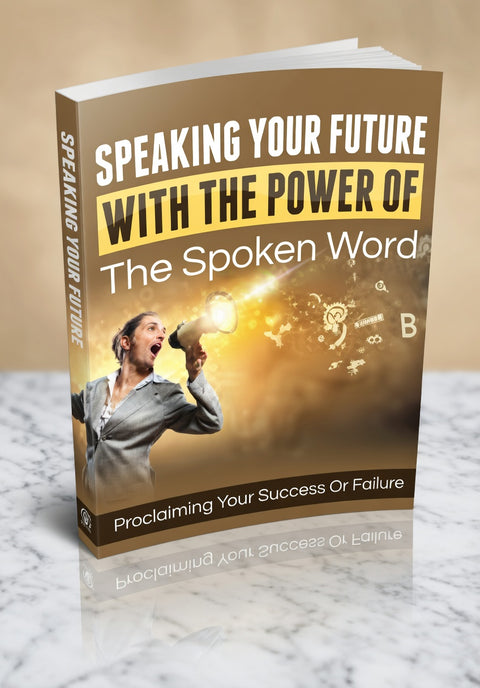 Speaking Your Future With The Power Of The Spoken - eBoo