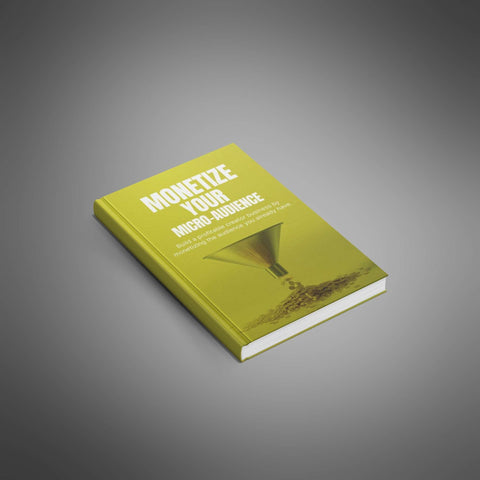 Monetize Your Micro-Audience - eBook