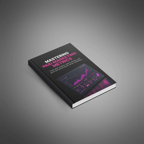 Mastering Paid Marketing Metrics - eBook