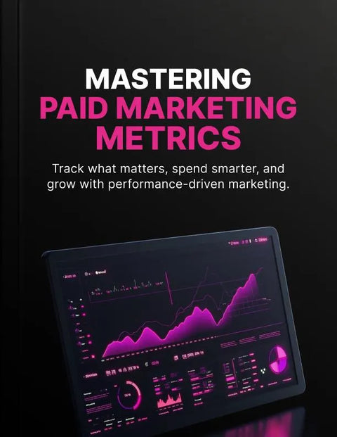 Mastering Paid Marketing Metrics - eBook